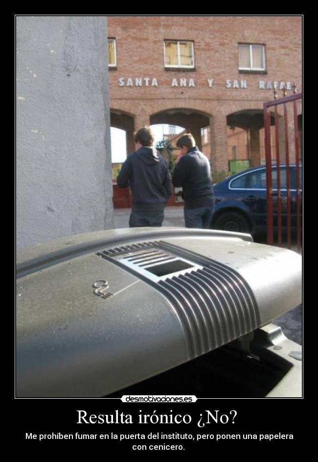 Resulta irónico ¿No? -