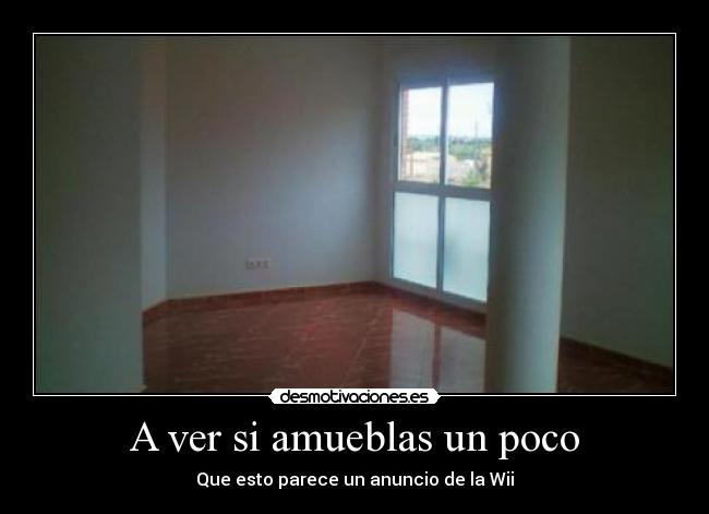 A ver si amueblas un poco -