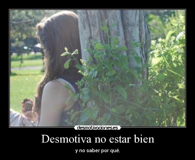 Desmotiva no estar bien -
