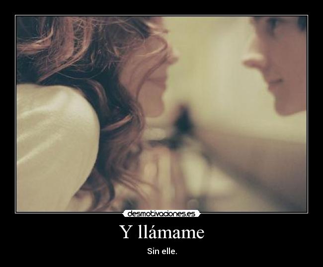 Y llámame - Sin elle.