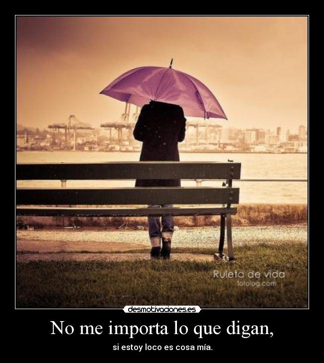 No me importa lo que digan, -