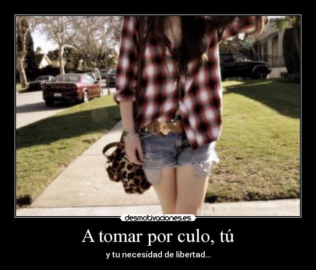 A tomar por culo, tú - 