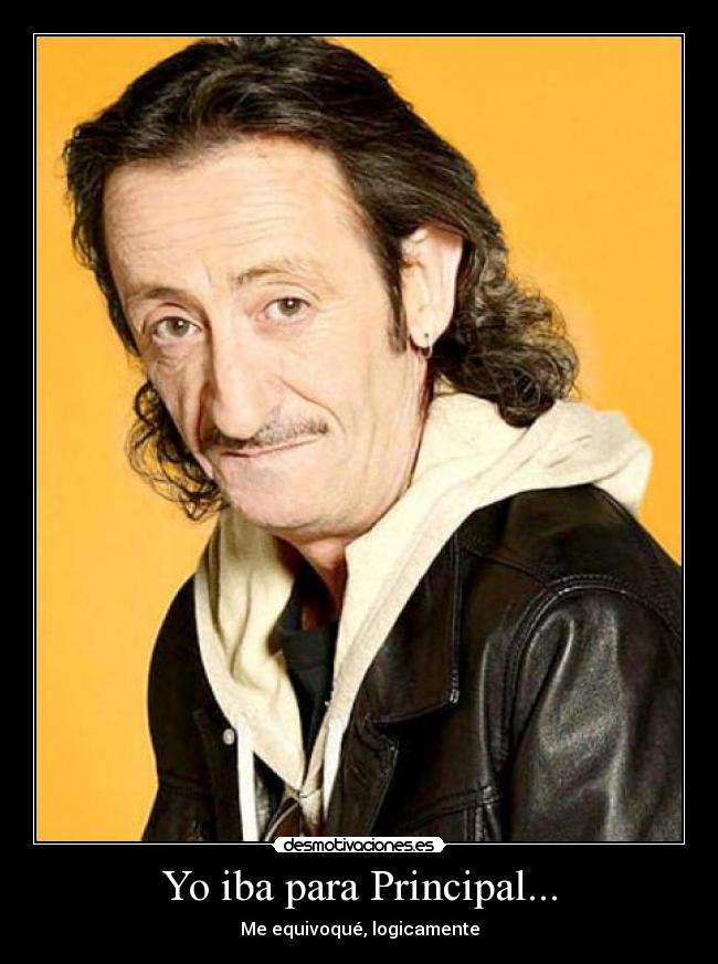 Yo iba para Principal... -