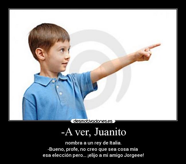 -A ver, Juanito -