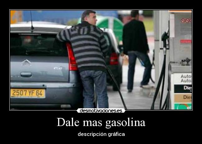 Dale mas gasolina - descripción gráfica