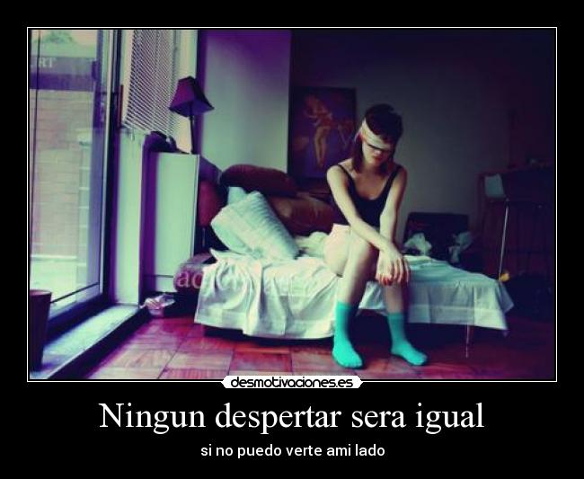 Ningun despertar sera igual - si no puedo verte ami lado