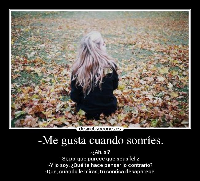 -Me gusta cuando sonríes. - 