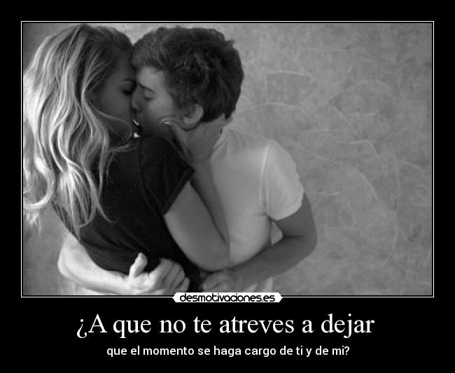 ¿A que no te atreves a dejar -