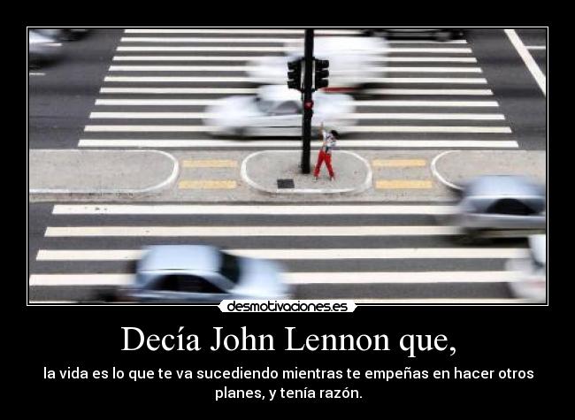 Decía John Lennon que, -