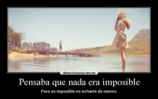 carteles imposible amor echo menos nada imposible desmotivaciones