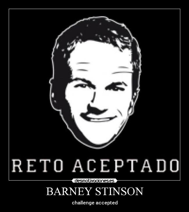 BARNEY STINSON - challenge accepted