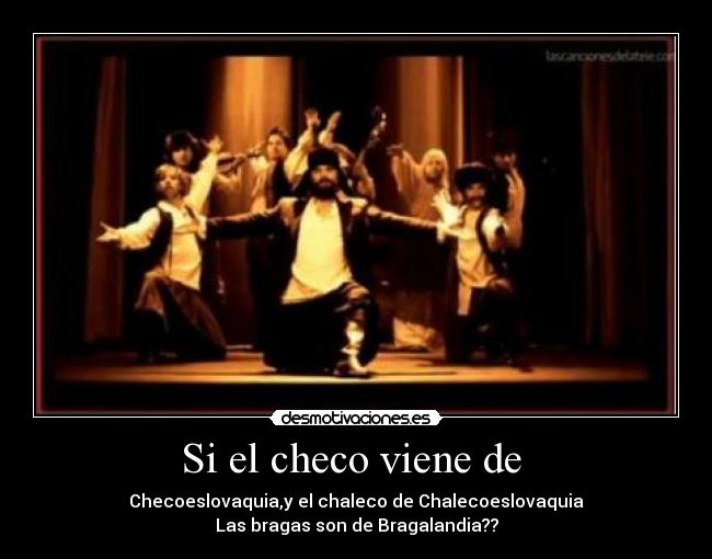 Si el checo viene de  - 