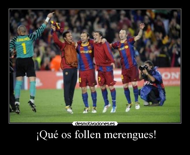 ¡Qué os follen merengues! -
