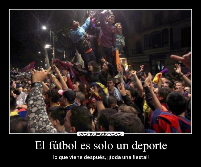 El fútbol es solo un deporte - lo que viene después, ¡¡toda una fiesta!!