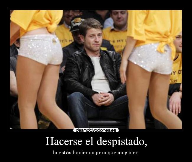 Hacerse el despistado, -