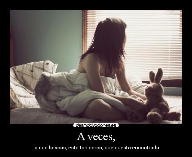 A veces, -