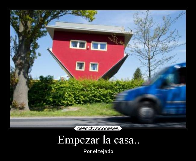 Empezar la casa.. -