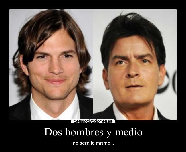 Dos hombres y medio - no sera lo mismo...