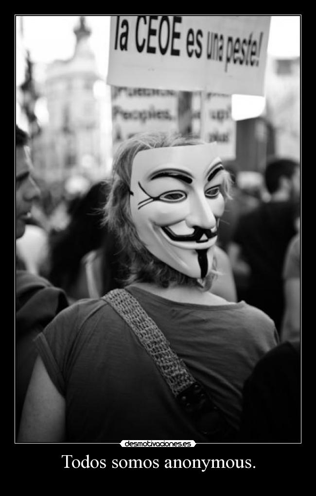 Todos somos anonymous. -