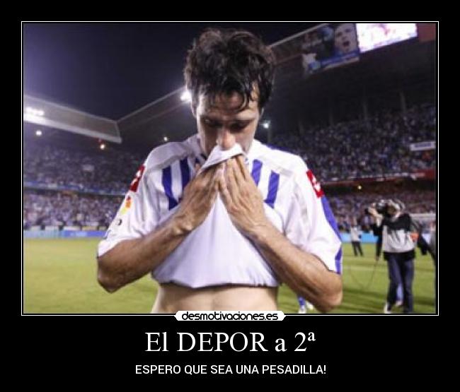 El DEPOR a 2ª - ESPERO QUE SEA UNA PESADILLA!