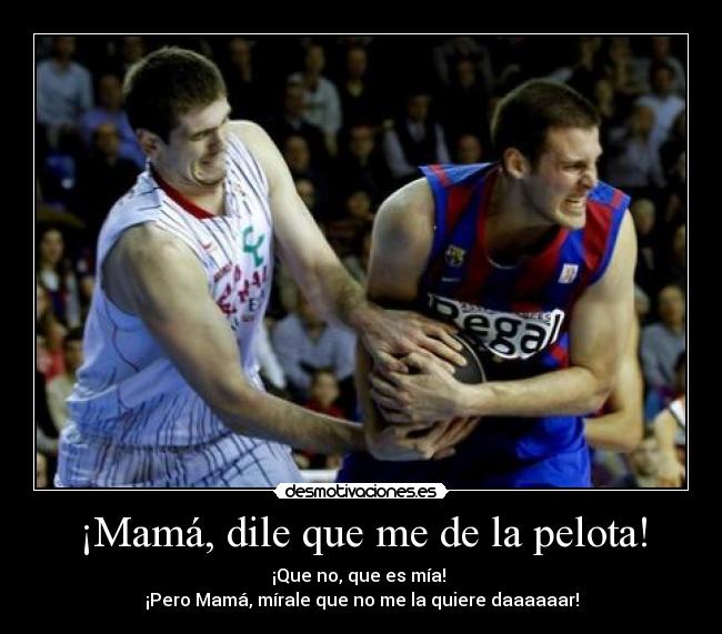 ¡Mamá, dile que me de la pelota! -