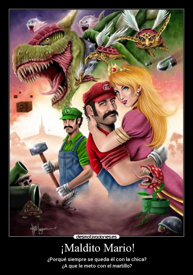 ¡Maldito Mario! - ¿Porqué siempre se queda él con la chica?
¿A que le meto con el martillo?