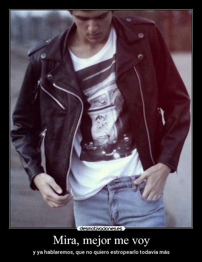 Mira, mejor me voy - 