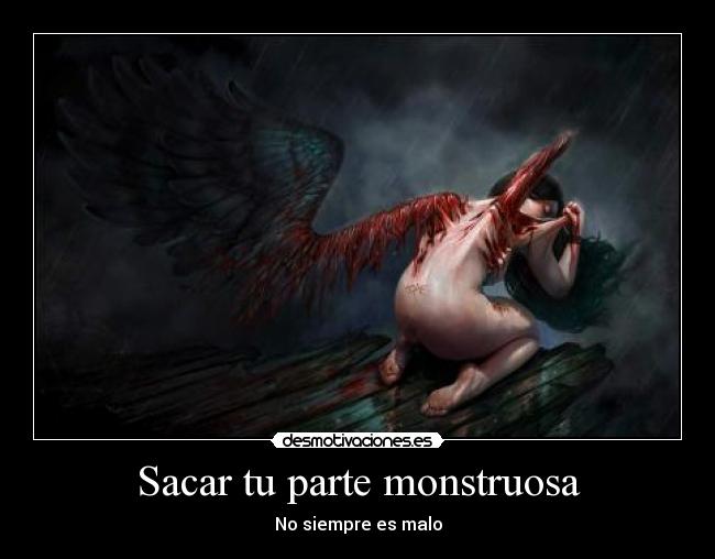 Sacar tu parte monstruosa - No siempre es malo