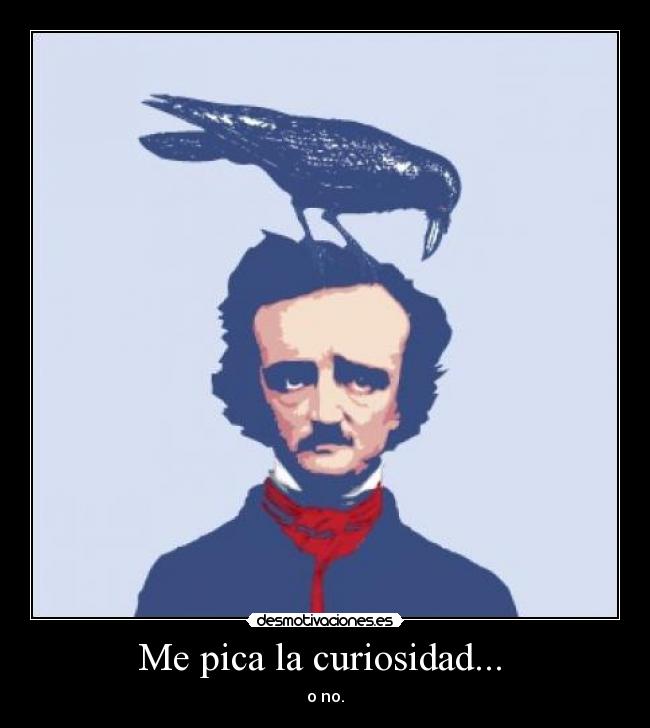 Me pica la curiosidad... - o no.