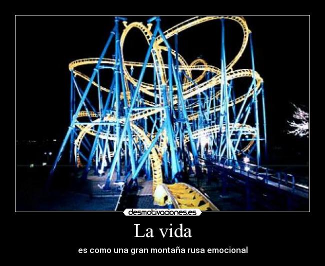 La vida - es como una gran montaña rusa emocional
