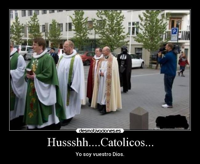 Hussshh....Catolicos... - Yo soy vuestro Dios.