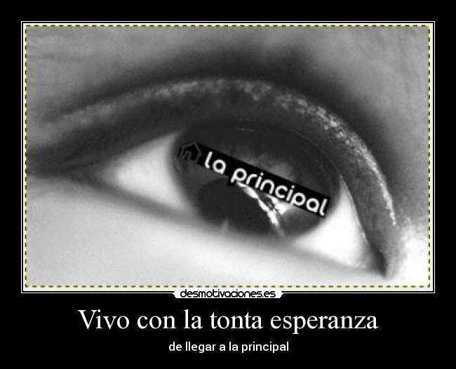 Vivo con la tonta esperanza -