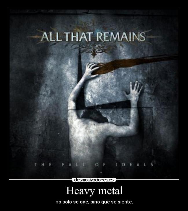 Heavy metal - no solo se oye, sino que se siente.