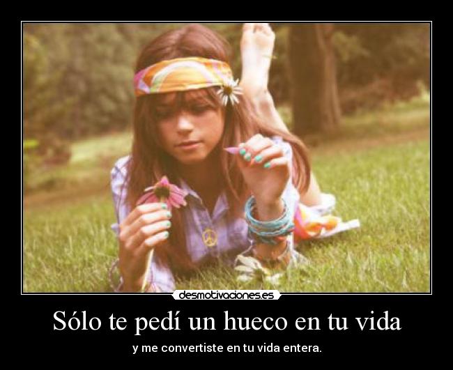 Sólo te pedí un hueco en tu vida -