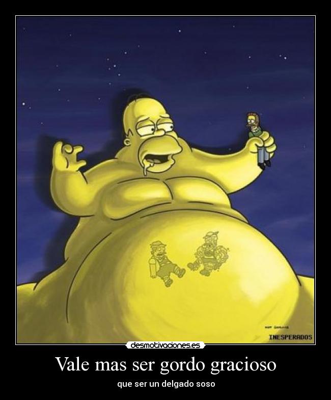 Vale mas ser gordo gracioso - que ser un delgado soso