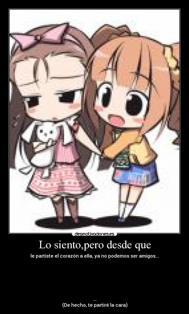 Lo siento,pero desde que -