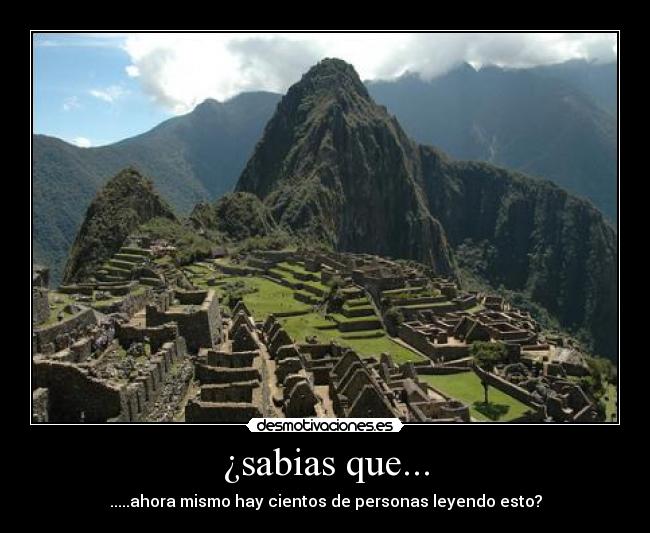 ¿sabias que... - .....ahora mismo hay cientos de personas leyendo esto?