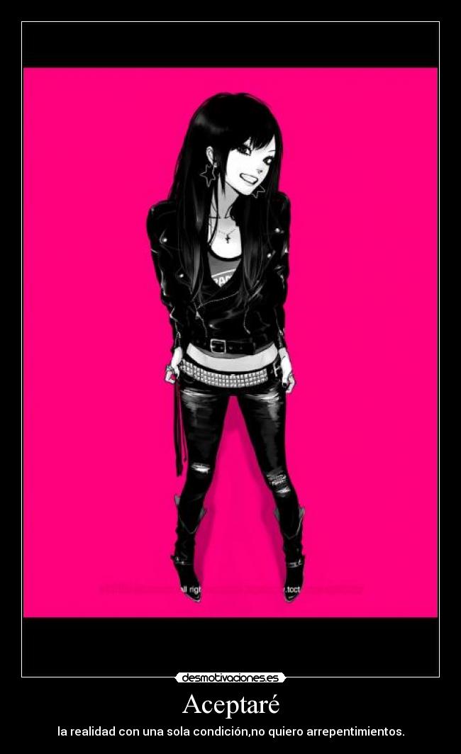 Aceptaré - la realidad con una sola condición,no quiero arrepentimientos.