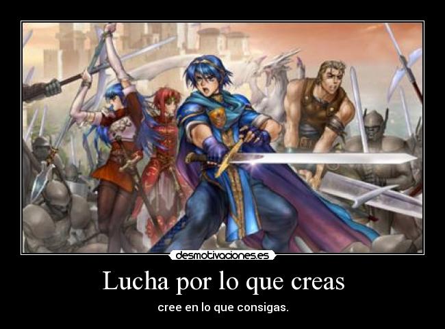 Lucha por lo que creas - cree en lo que consigas.