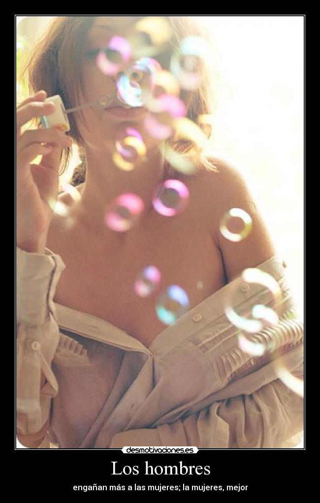 Los hombres - engañan más a las mujeres; la mujeres, mejor