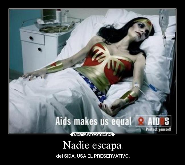 Nadie escapa - del SIDA. USA EL PRESERVATIVO.