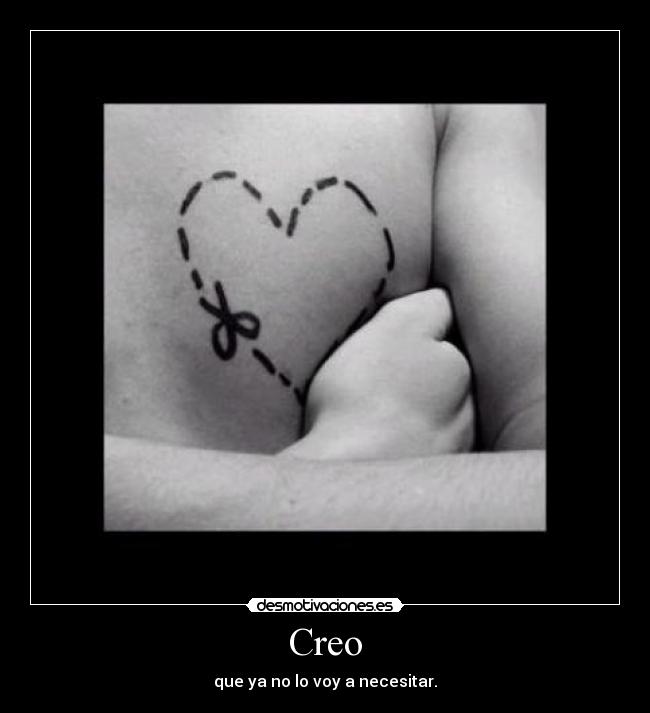 Creo - que ya no lo voy a necesitar.