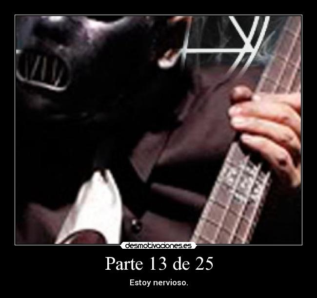 Parte 13 de 25 - Estoy nervioso.