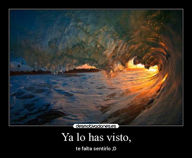 Ya lo has visto, - 