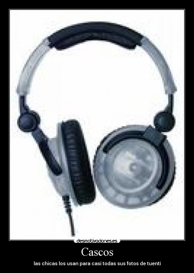 Cascos - las chicas los usan para casi todas sus fotos de tuenti