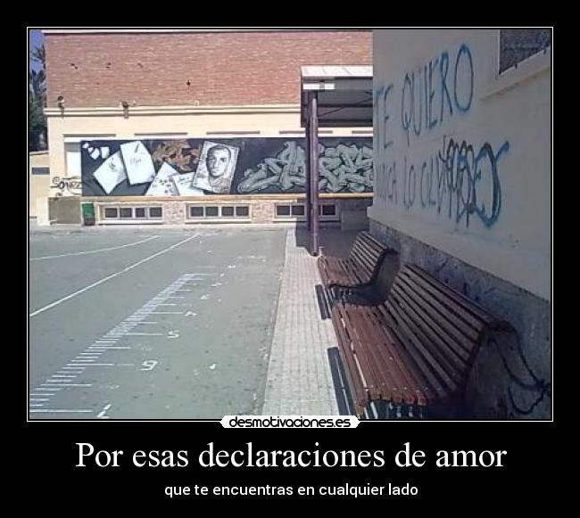 Por esas declaraciones de amor - que te encuentras en cualquier lado