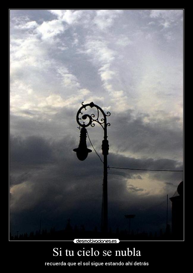 Si tu cielo se nubla - recuerda que el sol sigue estando ahí detrás