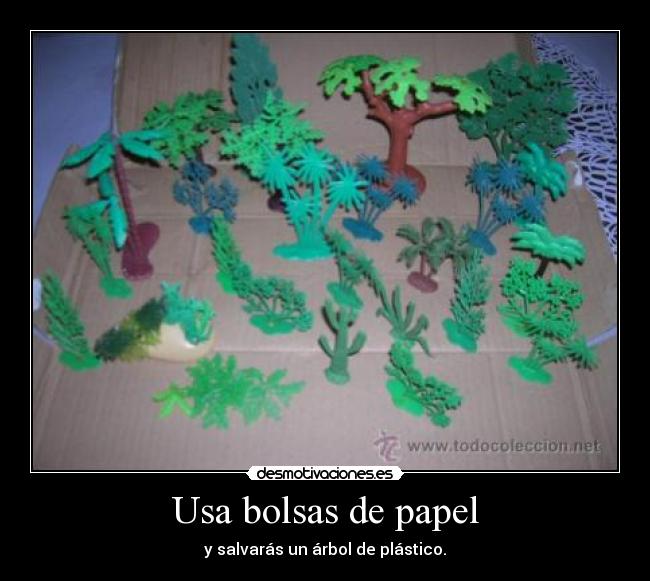 Usa bolsas de papel - y salvarás un árbol de plástico.