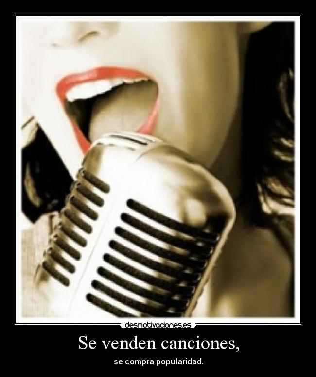 Se venden canciones, - se compra popularidad.