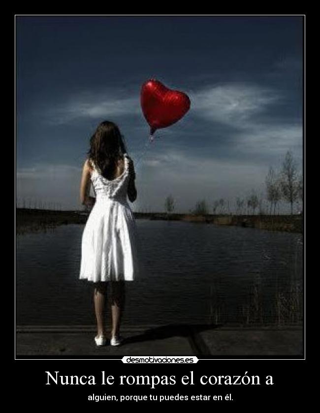 Nunca le rompas el corazón a -